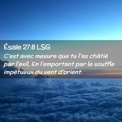 Picture 02 - Ésaïe 27:8 LSG - C'est avec mesure que tu l'as châtié par - Bible Verse Picture