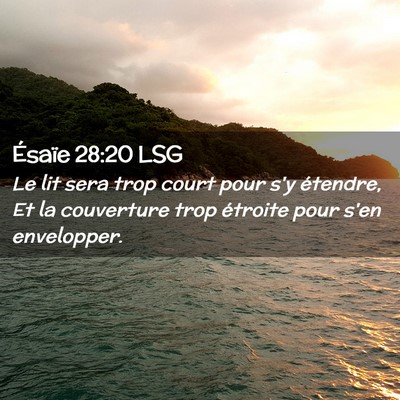 Picture 02 - Ésaïe 28:20 LSG - Le lit sera trop court pour s'y étendre, Et la - Bible Verse Picture