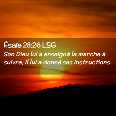 Picture 02 - Ésaïe 28:26 LSG - Son Dieu lui a enseigné la marche à suivre, Il - Bible Verse Picture