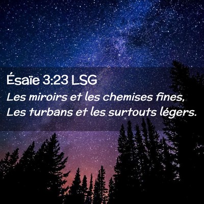 Picture 02 - Ésaïe 3:23 LSG - Les miroirs et les chemises fines, Les turbans et - Bible Verse Picture