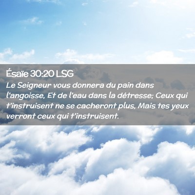 Picture 02 - Ésaïe 30:20 LSG - Le Seigneur vous donnera du pain dans l'angoisse, - Bible Verse Picture