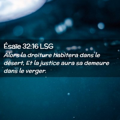 Picture 02 - Ésaïe 32:16 LSG - Alors la droiture habitera dans le désert, Et la - Bible Verse Picture