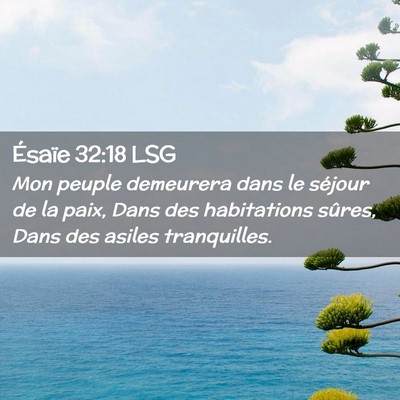 Picture 02 - Ésaïe 32:18 LSG - Mon peuple demeurera dans le séjour de la paix, - Bible Verse Picture