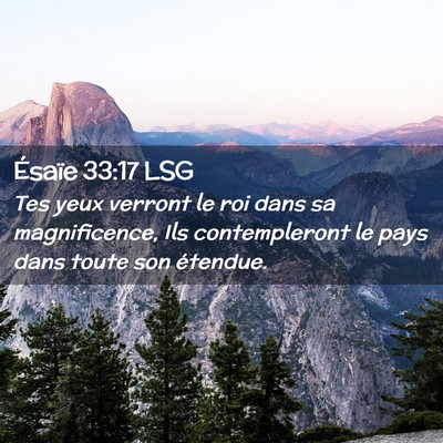 Picture 02 - Ésaïe 33:17 LSG - Tes yeux verront le roi dans sa magnificence, Ils - Bible Verse Picture
