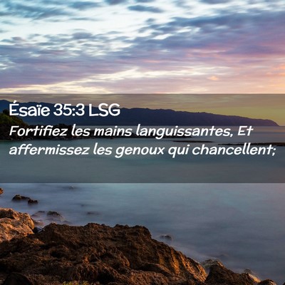 Picture 02 - Ésaïe 35:3 LSG - Fortifiez les mains languissantes, Et affermissez - Bible Verse Picture