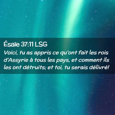 Picture 02 - Ésaïe 37:11 LSG - Voici, tu as appris ce qu'ont fait les rois - Bible Verse Picture