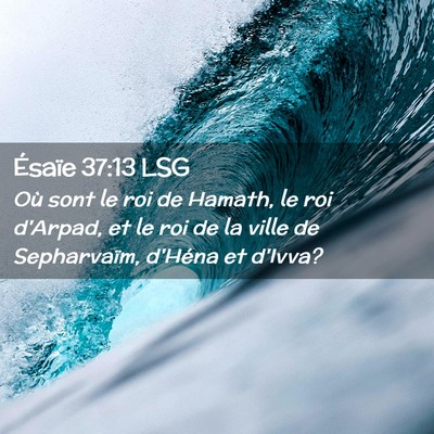 Picture 02 - Ésaïe 37:13 LSG - Où sont le roi de Hamath, le roi d'Arpad, et le - Bible Verse Picture