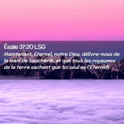 Picture 02 - Ésaïe 37:20 LSG - Maintenant, Eternel, notre Dieu, délivre-nous de - Bible Verse Picture