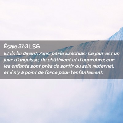 Picture 02 - Ésaïe 37:3 LSG - Et ils lui dirent: Ainsi parle Ezéchias: Ce jour - Bible Verse Picture