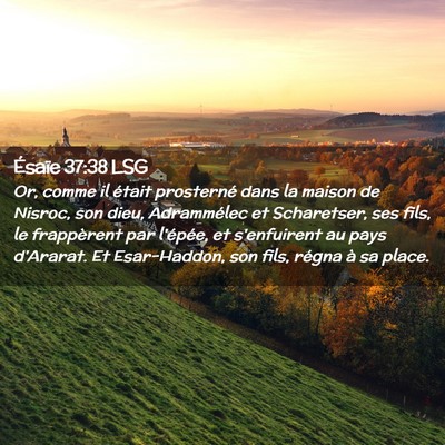 Picture 02 - Ésaïe 37:38 LSG - Or, comme il était prosterné dans la maison de - Bible Verse Picture