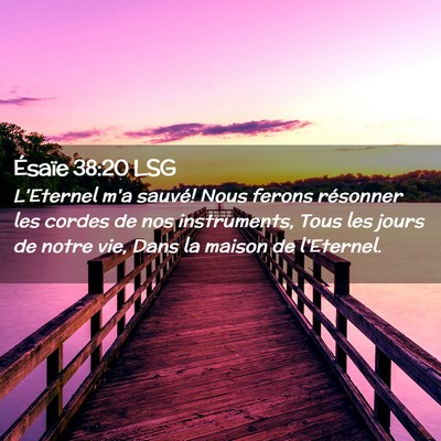 Picture 02 - Ésaïe 38:20 LSG - L'Eternel m'a sauvé! Nous ferons résonner les - Bible Verse Picture
