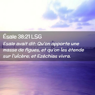 Picture 02 - Ésaïe 38:21 LSG - Esaïe avait dit: Qu'on apporte une masse de - Bible Verse Picture
