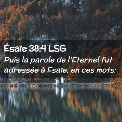 Picture 02 - Ésaïe 38:4 LSG - Puis la parole de l'Eternel fut adressée à - Bible Verse Picture