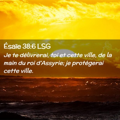 Picture 02 - Ésaïe 38:6 LSG - Je te délivrerai, toi et cette ville, de la main - Bible Verse Picture
