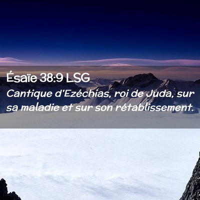 Picture 02 - Ésaïe 38:9 LSG - Cantique d'Ezéchias, roi de Juda, sur sa maladie - Bible Verse Picture
