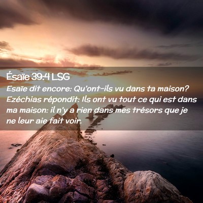 Picture 02 - Ésaïe 39:4 LSG - Esaïe dit encore: Qu'ont-ils vu dans ta maison? - Bible Verse Picture