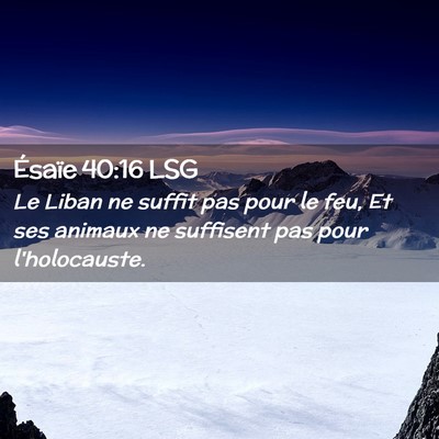 Picture 02 - Ésaïe 40:16 LSG - Le Liban ne suffit pas pour le feu, Et ses - Bible Verse Picture