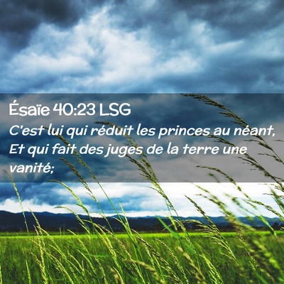 Picture 02 - Ésaïe 40:23 LSG - C'est lui qui réduit les princes au néant, Et - Bible Verse Picture
