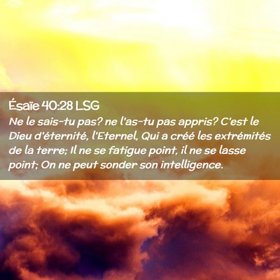 Picture 02 - Ésaïe 40:28 LSG - Ne le sais-tu pas? ne l'as-tu pas appris? C'est - Bible Verse Picture