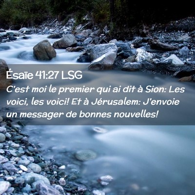 Picture 02 - Ésaïe 41:27 LSG - C'est moi le premier qui ai dit à Sion: Les - Bible Verse Picture