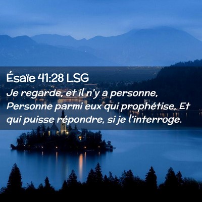 Picture 02 - Ésaïe 41:28 LSG - Je regarde, et il n'y a personne, Personne parmi - Bible Verse Picture