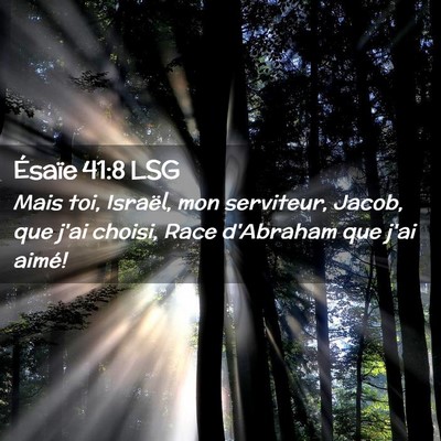 Picture 02 - Ésaïe 41:8 LSG - Mais toi, Israël, mon serviteur, Jacob, que j'ai - Bible Verse Picture