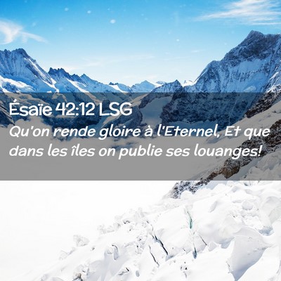 Picture 02 - Ésaïe 42:12 LSG - Qu'on rende gloire à l'Eternel, Et que dans les - Bible Verse Picture