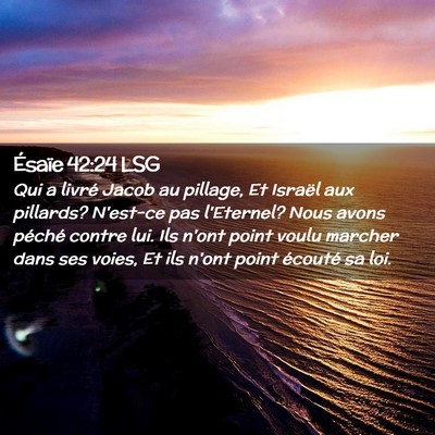Picture 02 - Ésaïe 42:24 LSG - Qui a livré Jacob au pillage, Et Israël aux - Bible Verse Picture