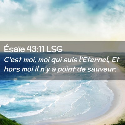 Picture 02 - Ésaïe 43:11 LSG - C'est moi, moi qui suis l'Eternel, Et hors moi il - Bible Verse Picture
