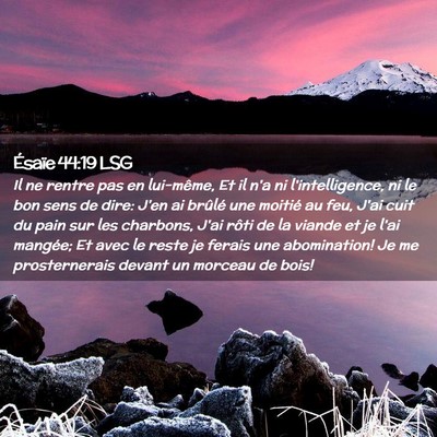 Picture 02 - Ésaïe 44:19 LSG - Il ne rentre pas en lui-même, Et il n'a ni - Bible Verse Picture