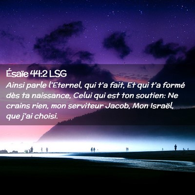 Picture 02 - Ésaïe 44:2 LSG - Ainsi parle l'Eternel, qui t'a fait, Et qui t'a - Bible Verse Picture