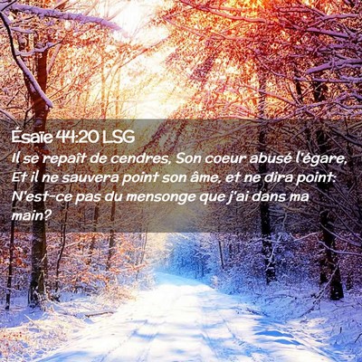 Picture 02 - Ésaïe 44:20 LSG - Il se repaît de cendres, Son coeur abusé - Bible Verse Picture