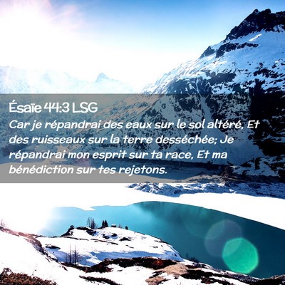Picture 02 - Ésaïe 44:3 LSG - Car je répandrai des eaux sur le sol altéré, - Bible Verse Picture