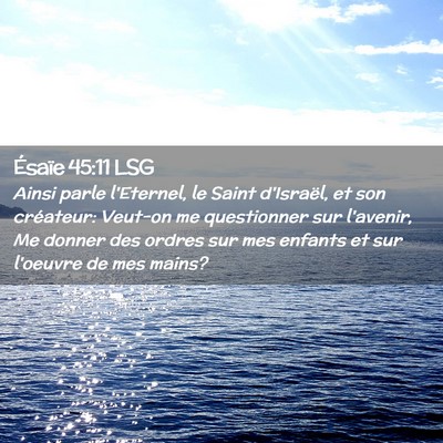 Picture 02 - Ésaïe 45:11 LSG - Ainsi parle l'Eternel, le Saint d'Israël, et son - Bible Verse Picture