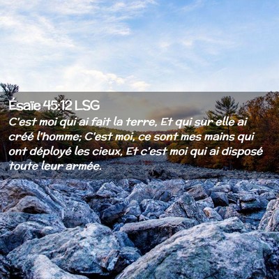 Picture 02 - Ésaïe 45:12 LSG - C'est moi qui ai fait la terre, Et qui sur elle - Bible Verse Picture