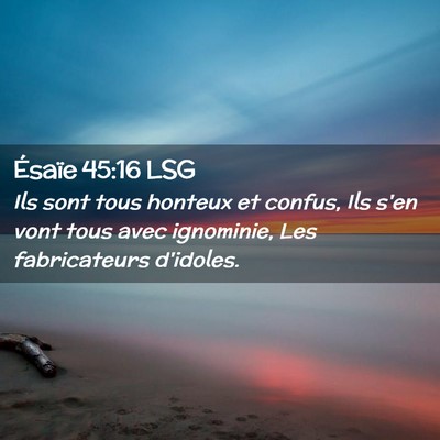 Picture 02 - Ésaïe 45:16 LSG - Ils sont tous honteux et confus, Ils s'en vont - Bible Verse Picture