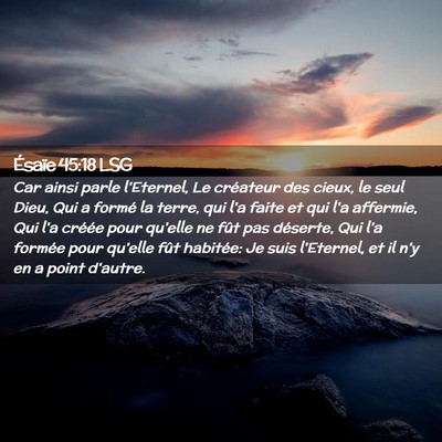 Picture 02 - Ésaïe 45:18 LSG - Car ainsi parle l'Eternel, Le créateur des - Bible Verse Picture