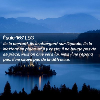 Picture 02 - Ésaïe 46:7 LSG - Ils le portent, ils le chargent sur l'épaule, - Bible Verse Picture