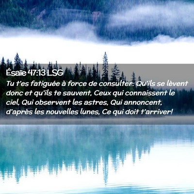 Picture 02 - Ésaïe 47:13 LSG - Tu t'es fatiguée à force de consulter: Qu'ils - Bible Verse Picture