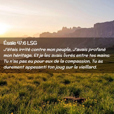 Picture 02 - Ésaïe 47:6 LSG - J'étais irrité contre mon peuple, J'avais - Bible Verse Picture