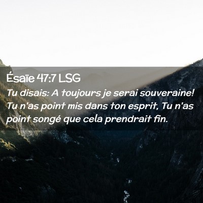 Picture 02 - Ésaïe 47:7 LSG - Tu disais: A toujours je serai souveraine! Tu - Bible Verse Picture