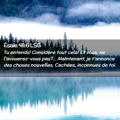 Picture 02 - Ésaïe 48:6 LSG - Tu entends! Considère tout cela! Et vous, ne - Bible Verse Picture