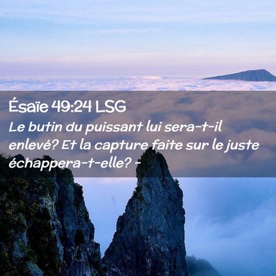 Picture 02 - Ésaïe 49:24 LSG - Le butin du puissant lui sera-t-il enlevé? Et la - Bible Verse Picture