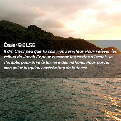 Picture 02 - Ésaïe 49:6 LSG - Il dit: C'est peu que tu sois mon serviteur Pour - Bible Verse Picture