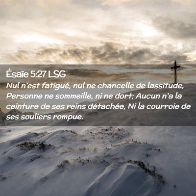 Picture 02 - Ésaïe 5:27 LSG - Nul n'est fatigué, nul ne chancelle de - Bible Verse Picture