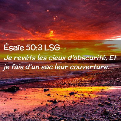 Picture 02 - Ésaïe 50:3 LSG - Je revêts les cieux d'obscurité, Et je fais - Bible Verse Picture