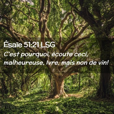 Picture 02 - Ésaïe 51:21 LSG - C'est pourquoi, écoute ceci, malheureuse, Ivre, - Bible Verse Picture