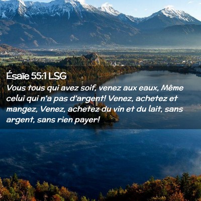 Picture 02 - Ésaïe 55:1 LSG - Vous tous qui avez soif, venez aux eaux, Même - Bible Verse Picture