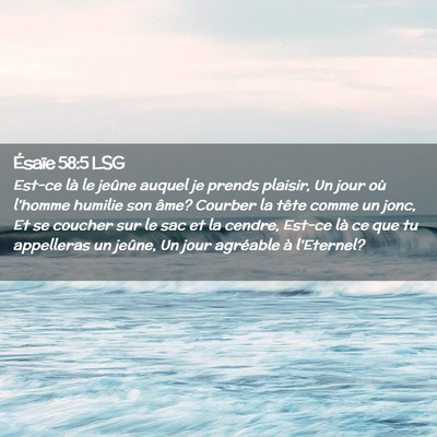 Picture 02 - Ésaïe 58:5 LSG - Est-ce là le jeûne auquel je prends plaisir, Un - Bible Verse Picture