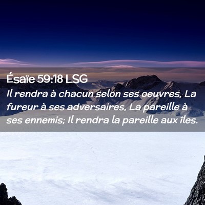 Picture 02 - Ésaïe 59:18 LSG - Il rendra à chacun selon ses oeuvres, La fureur - Bible Verse Picture